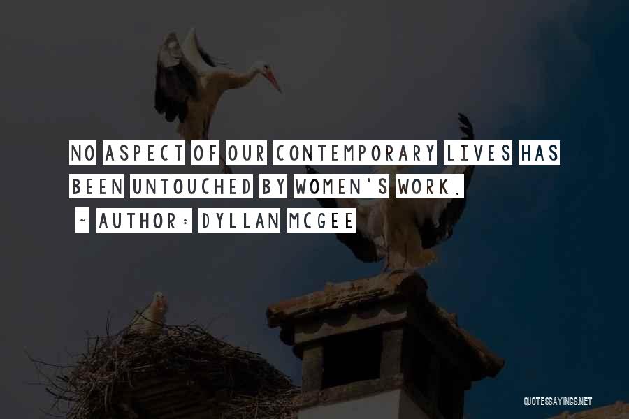 Dyllan McGee Quotes: No Aspect Of Our Contemporary Lives Has Been Untouched By Women's Work.