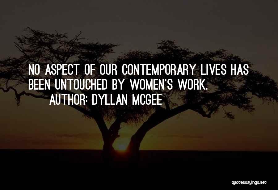 Dyllan McGee Quotes: No Aspect Of Our Contemporary Lives Has Been Untouched By Women's Work.