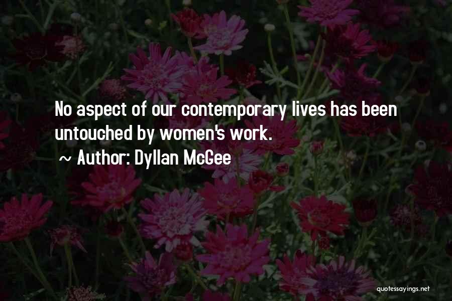 Dyllan McGee Quotes: No Aspect Of Our Contemporary Lives Has Been Untouched By Women's Work.