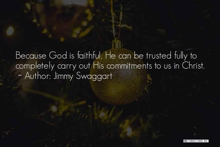 Jimmy Swaggart Quotes: Because God Is Faithful, He Can Be Trusted Fully To Completely Carry Out His Commitments To Us In Christ.