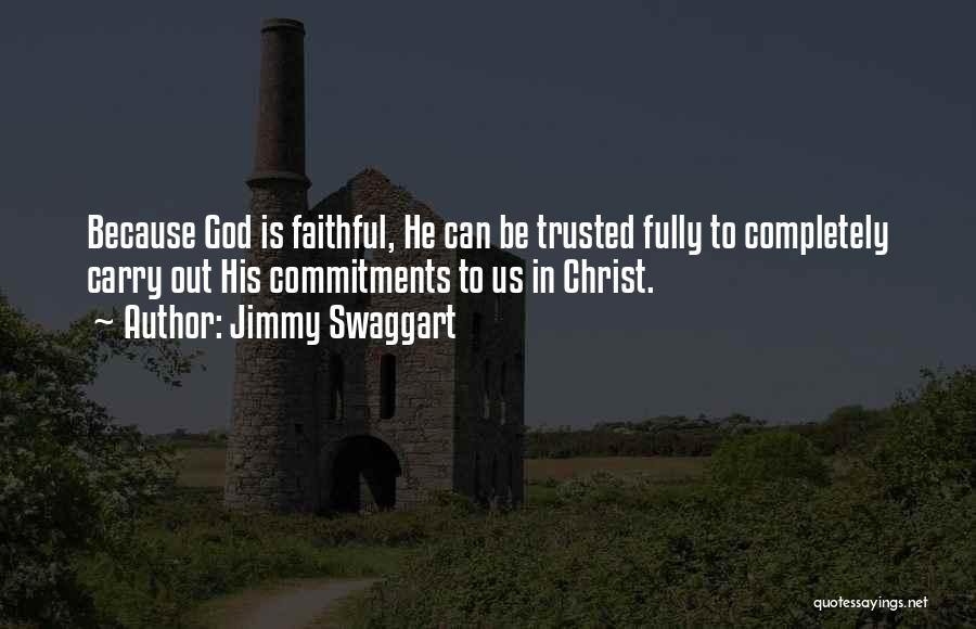 Jimmy Swaggart Quotes: Because God Is Faithful, He Can Be Trusted Fully To Completely Carry Out His Commitments To Us In Christ.