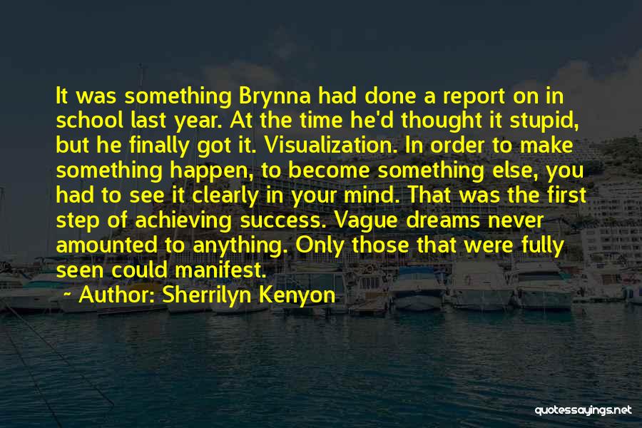 Sherrilyn Kenyon Quotes: It Was Something Brynna Had Done A Report On In School Last Year. At The Time He'd Thought It Stupid,