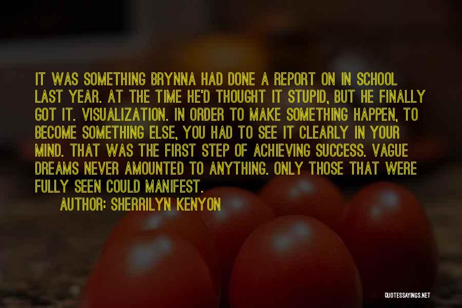 Sherrilyn Kenyon Quotes: It Was Something Brynna Had Done A Report On In School Last Year. At The Time He'd Thought It Stupid,