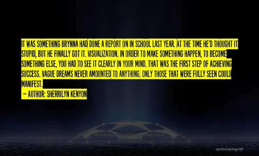 Sherrilyn Kenyon Quotes: It Was Something Brynna Had Done A Report On In School Last Year. At The Time He'd Thought It Stupid,