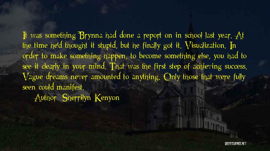Sherrilyn Kenyon Quotes: It Was Something Brynna Had Done A Report On In School Last Year. At The Time He'd Thought It Stupid,