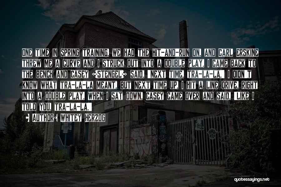 Whitey Herzog Quotes: One Time In Spring Training, We Had The Hit-and-run On, And Carl Erskine Threw Me A Curve And I Struck