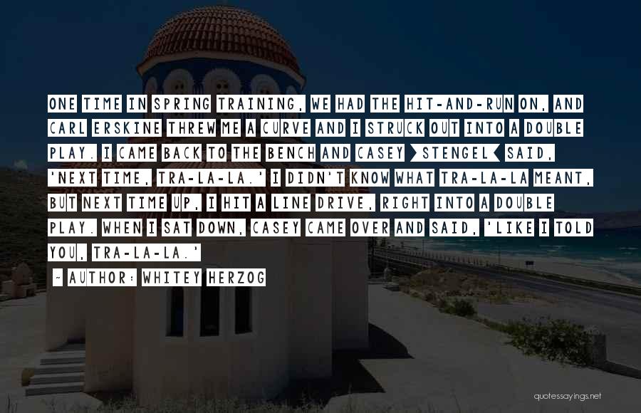 Whitey Herzog Quotes: One Time In Spring Training, We Had The Hit-and-run On, And Carl Erskine Threw Me A Curve And I Struck