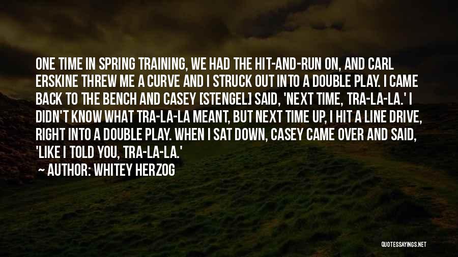 Whitey Herzog Quotes: One Time In Spring Training, We Had The Hit-and-run On, And Carl Erskine Threw Me A Curve And I Struck