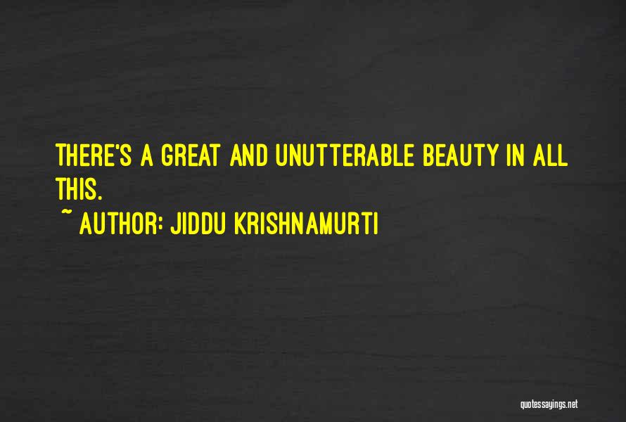Jiddu Krishnamurti Quotes: There's A Great And Unutterable Beauty In All This.