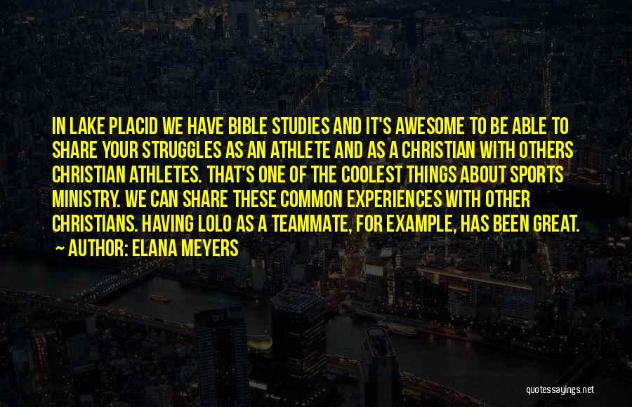 Elana Meyers Quotes: In Lake Placid We Have Bible Studies And It's Awesome To Be Able To Share Your Struggles As An Athlete