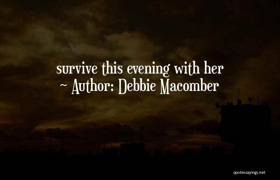 Debbie Macomber Quotes: Survive This Evening With Her