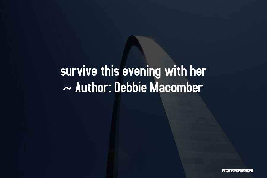 Debbie Macomber Quotes: Survive This Evening With Her