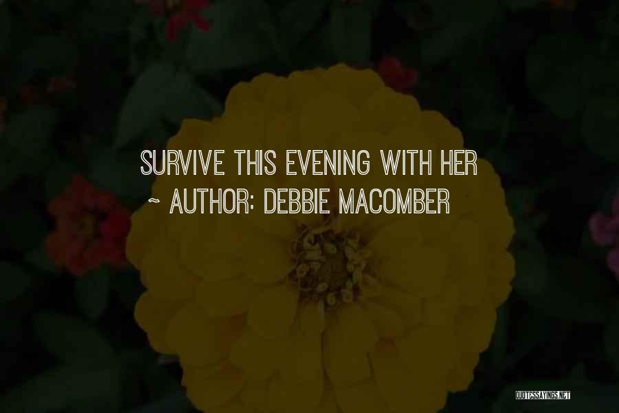 Debbie Macomber Quotes: Survive This Evening With Her