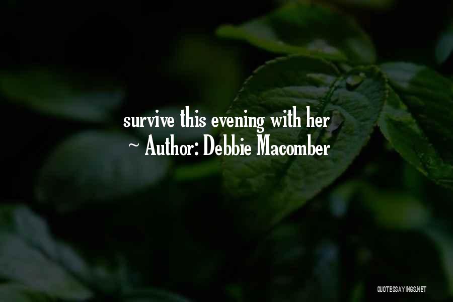 Debbie Macomber Quotes: Survive This Evening With Her