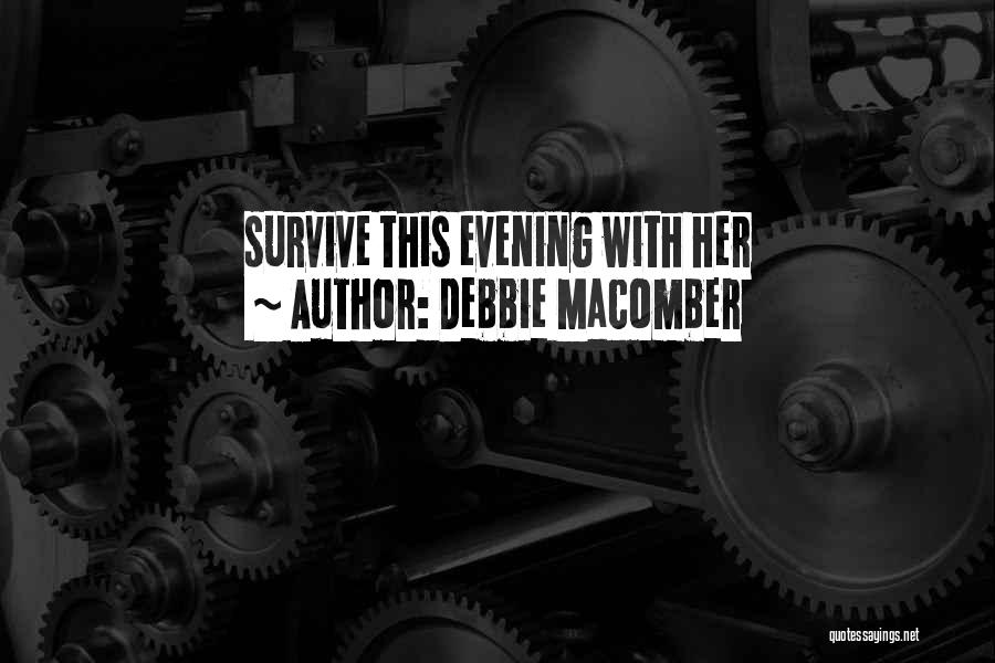 Debbie Macomber Quotes: Survive This Evening With Her