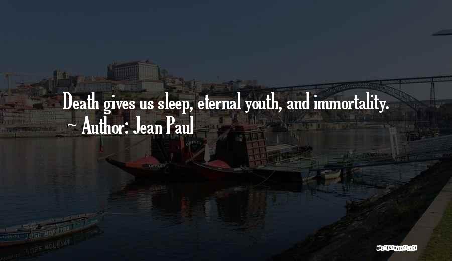 Jean Paul Quotes: Death Gives Us Sleep, Eternal Youth, And Immortality.