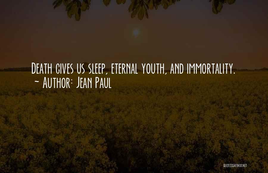 Jean Paul Quotes: Death Gives Us Sleep, Eternal Youth, And Immortality.
