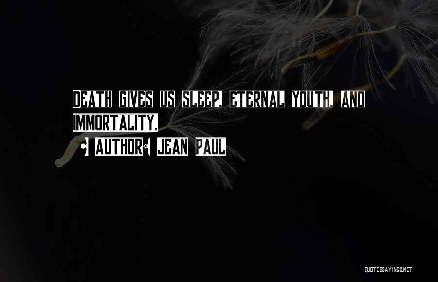 Jean Paul Quotes: Death Gives Us Sleep, Eternal Youth, And Immortality.