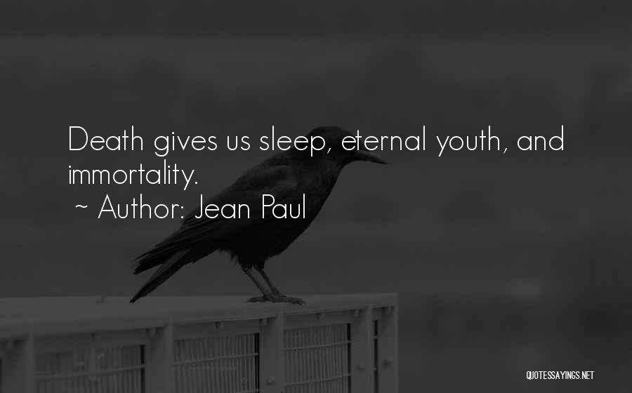 Jean Paul Quotes: Death Gives Us Sleep, Eternal Youth, And Immortality.