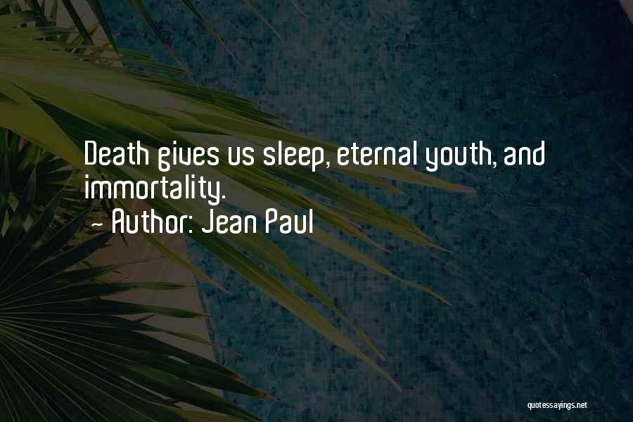 Jean Paul Quotes: Death Gives Us Sleep, Eternal Youth, And Immortality.