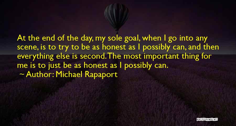 Michael Rapaport Quotes: At The End Of The Day, My Sole Goal, When I Go Into Any Scene, Is To Try To Be