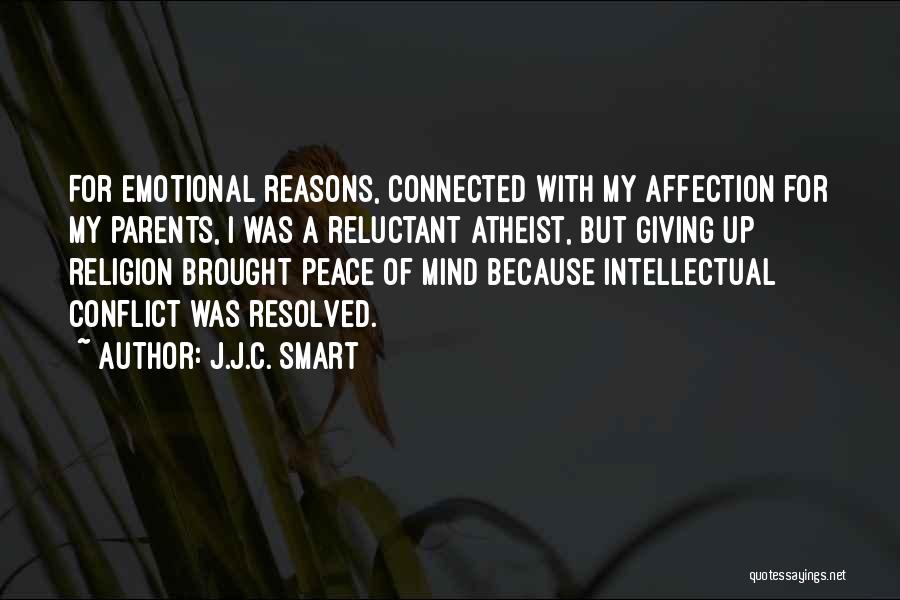 J.J.C. Smart Quotes: For Emotional Reasons, Connected With My Affection For My Parents, I Was A Reluctant Atheist, But Giving Up Religion Brought