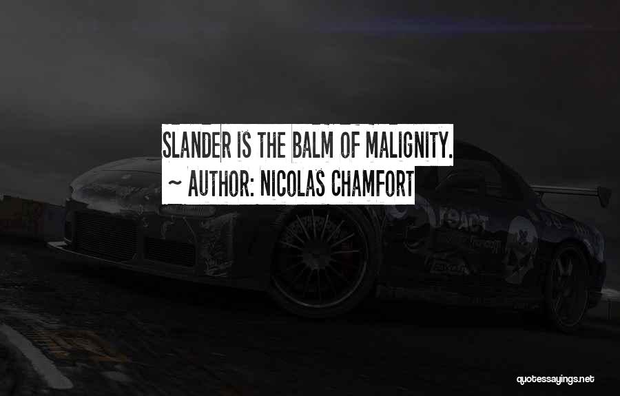 Nicolas Chamfort Quotes: Slander Is The Balm Of Malignity.