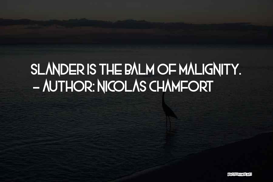 Nicolas Chamfort Quotes: Slander Is The Balm Of Malignity.