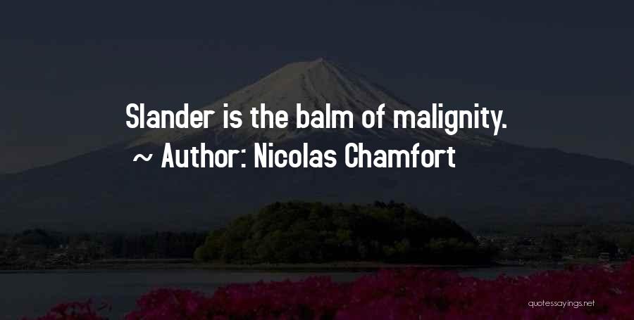 Nicolas Chamfort Quotes: Slander Is The Balm Of Malignity.