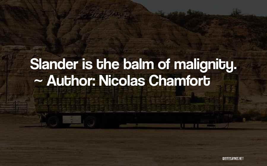 Nicolas Chamfort Quotes: Slander Is The Balm Of Malignity.