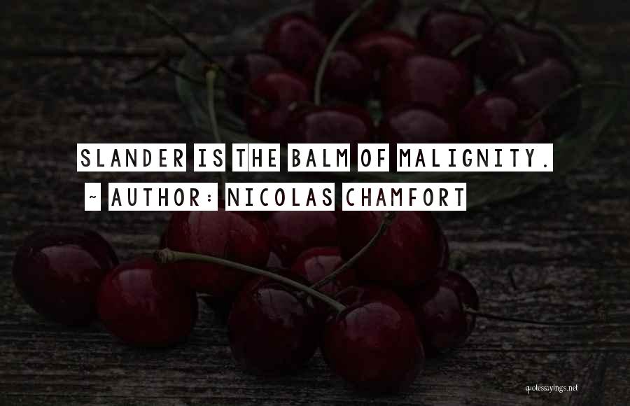 Nicolas Chamfort Quotes: Slander Is The Balm Of Malignity.