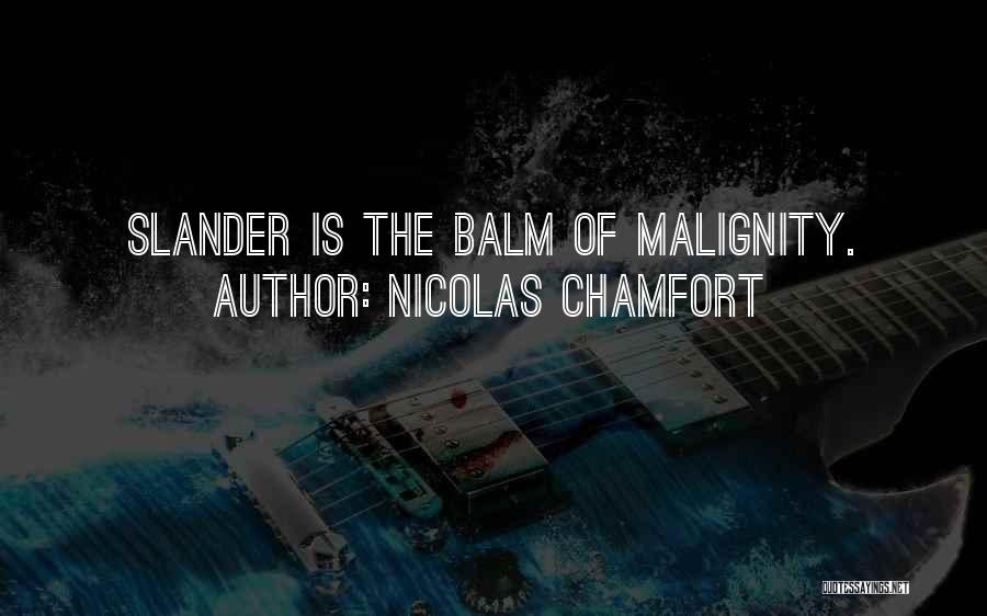 Nicolas Chamfort Quotes: Slander Is The Balm Of Malignity.