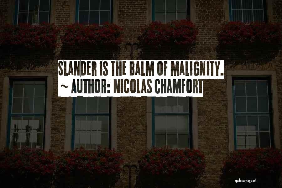 Nicolas Chamfort Quotes: Slander Is The Balm Of Malignity.