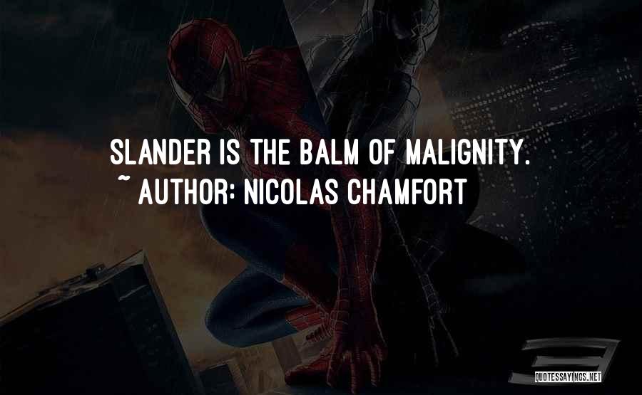 Nicolas Chamfort Quotes: Slander Is The Balm Of Malignity.
