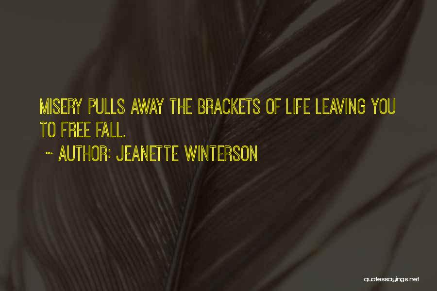 Jeanette Winterson Quotes: Misery Pulls Away The Brackets Of Life Leaving You To Free Fall.