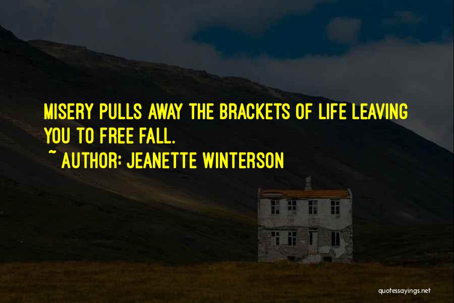 Jeanette Winterson Quotes: Misery Pulls Away The Brackets Of Life Leaving You To Free Fall.