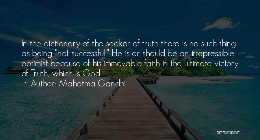 Mahatma Gandhi Quotes: In The Dictionary Of The Seeker Of Truth There Is No Such Thing As Being Not Successful. He Is Or