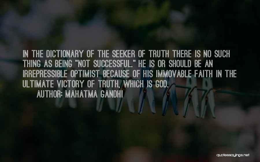 Mahatma Gandhi Quotes: In The Dictionary Of The Seeker Of Truth There Is No Such Thing As Being Not Successful. He Is Or