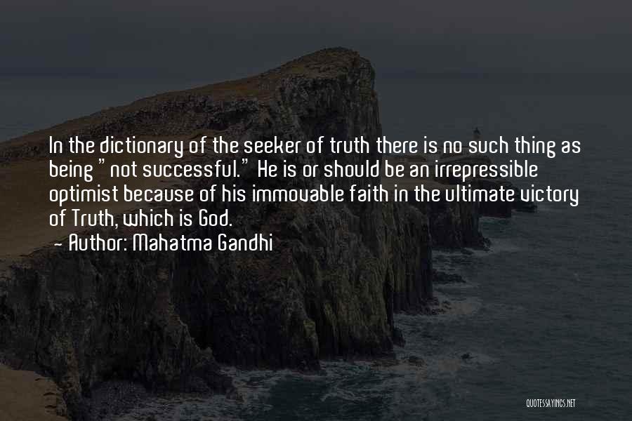 Mahatma Gandhi Quotes: In The Dictionary Of The Seeker Of Truth There Is No Such Thing As Being Not Successful. He Is Or
