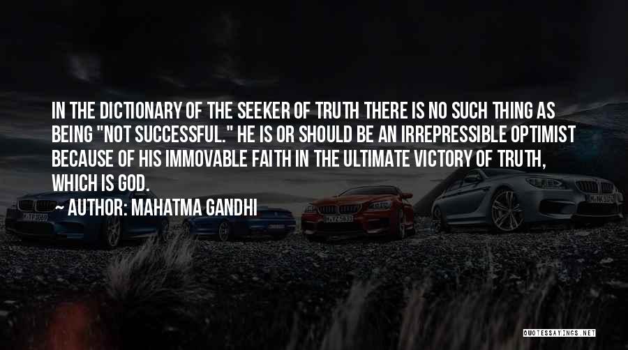 Mahatma Gandhi Quotes: In The Dictionary Of The Seeker Of Truth There Is No Such Thing As Being Not Successful. He Is Or