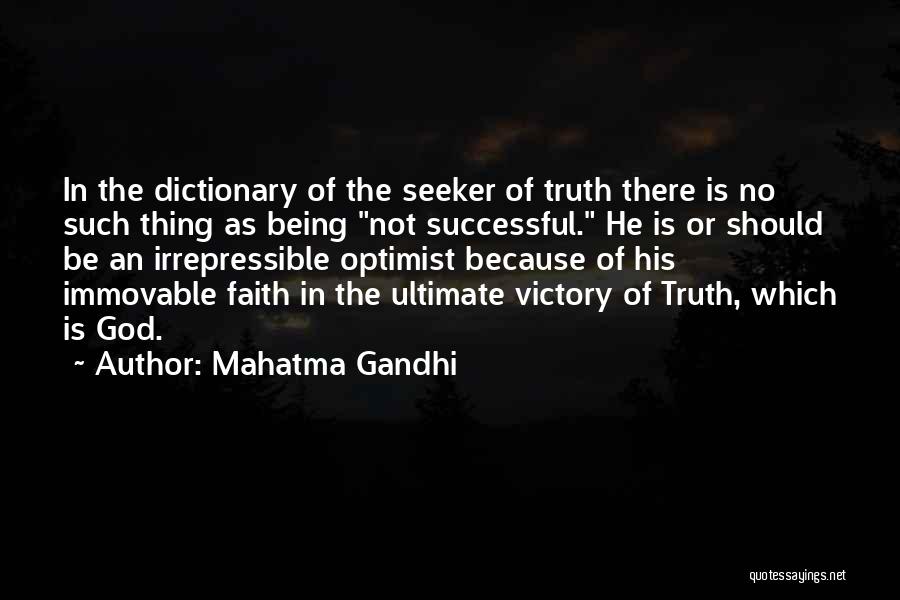 Mahatma Gandhi Quotes: In The Dictionary Of The Seeker Of Truth There Is No Such Thing As Being Not Successful. He Is Or