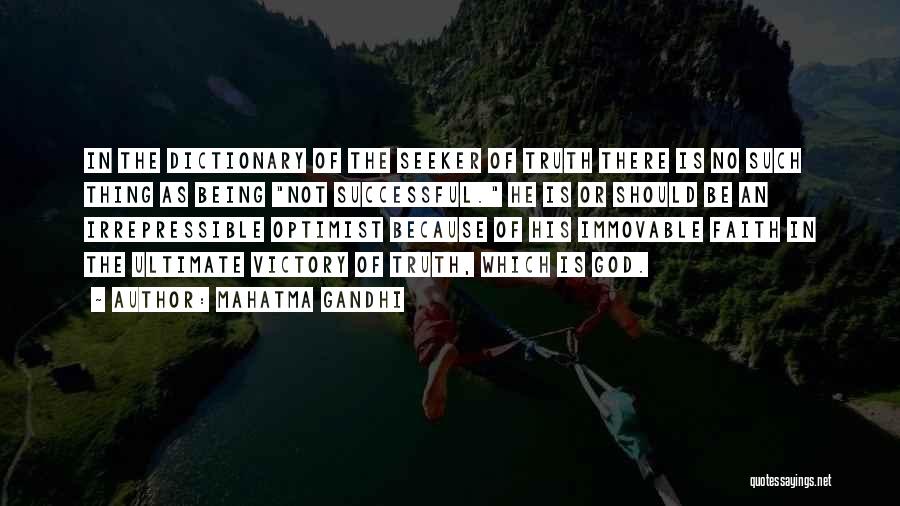 Mahatma Gandhi Quotes: In The Dictionary Of The Seeker Of Truth There Is No Such Thing As Being Not Successful. He Is Or