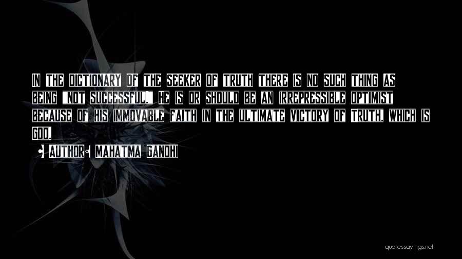 Mahatma Gandhi Quotes: In The Dictionary Of The Seeker Of Truth There Is No Such Thing As Being Not Successful. He Is Or