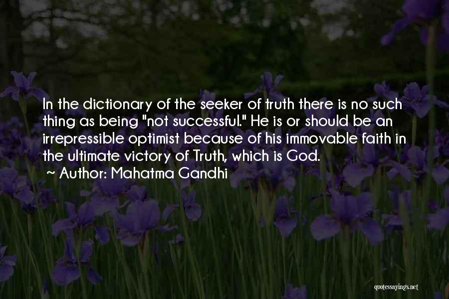 Mahatma Gandhi Quotes: In The Dictionary Of The Seeker Of Truth There Is No Such Thing As Being Not Successful. He Is Or