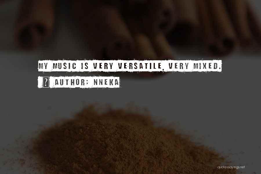 Nneka Quotes: My Music Is Very Versatile, Very Mixed.