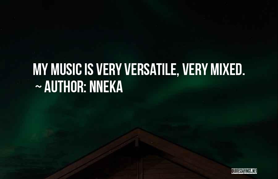 Nneka Quotes: My Music Is Very Versatile, Very Mixed.