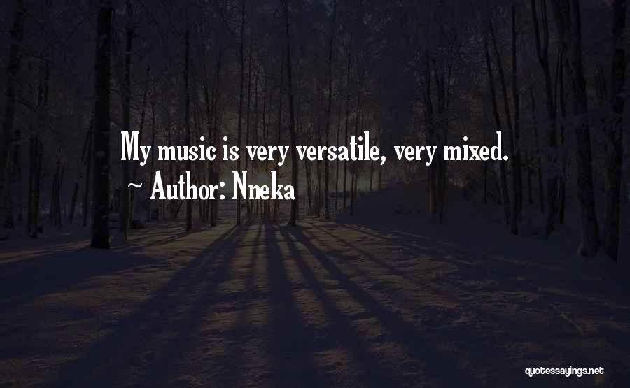 Nneka Quotes: My Music Is Very Versatile, Very Mixed.