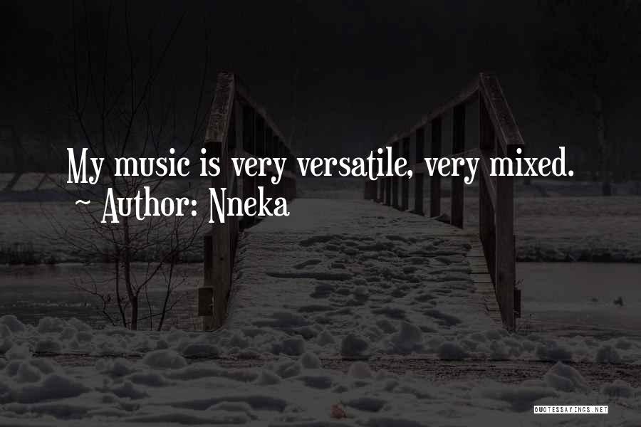 Nneka Quotes: My Music Is Very Versatile, Very Mixed.