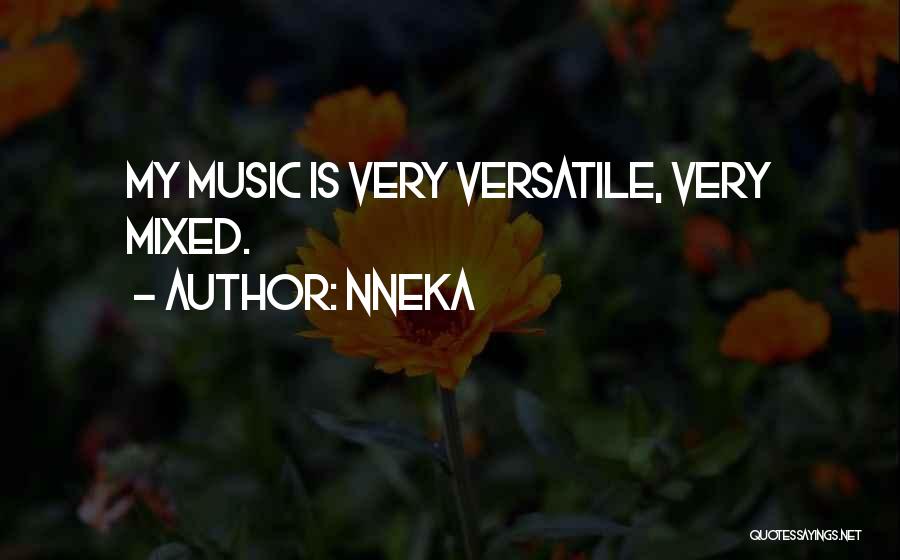 Nneka Quotes: My Music Is Very Versatile, Very Mixed.