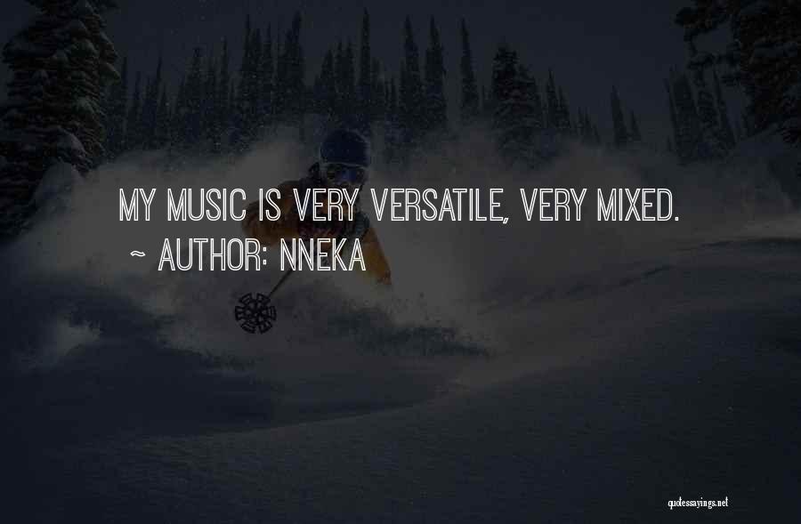 Nneka Quotes: My Music Is Very Versatile, Very Mixed.